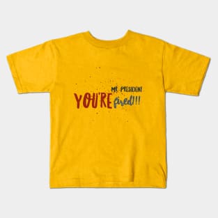 Mr. President You're Fired 3 Kids T-Shirt